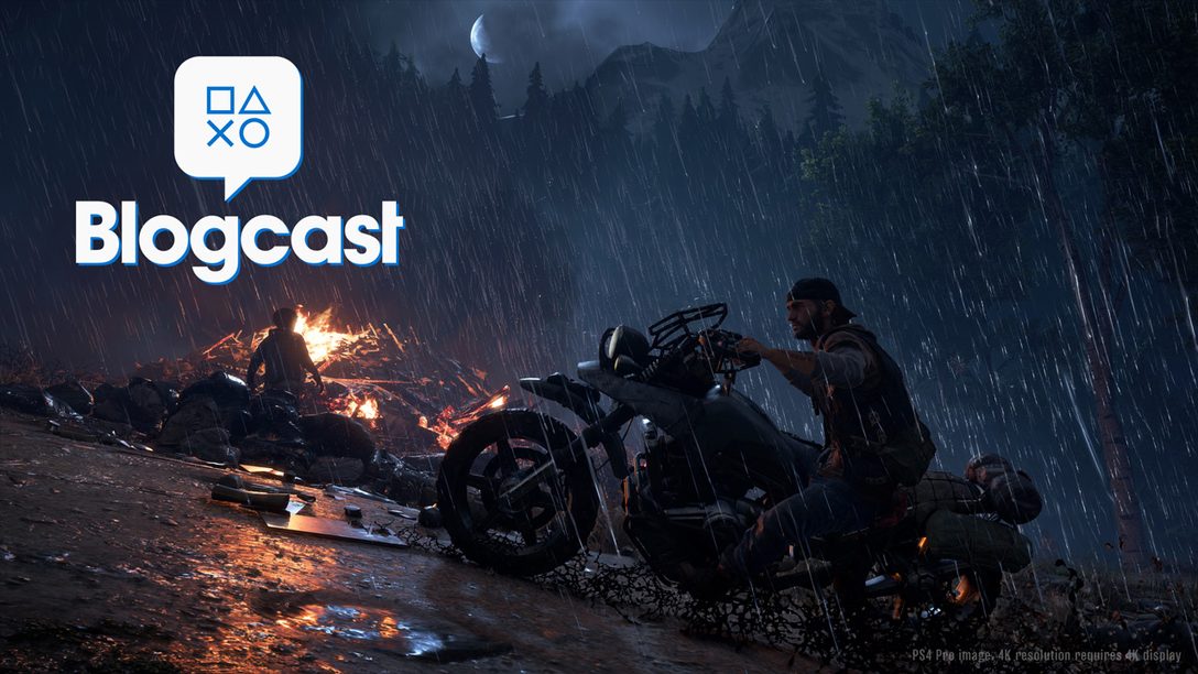 PlayStation Blogcast 295: Here Today, Days Gone Tomorrow