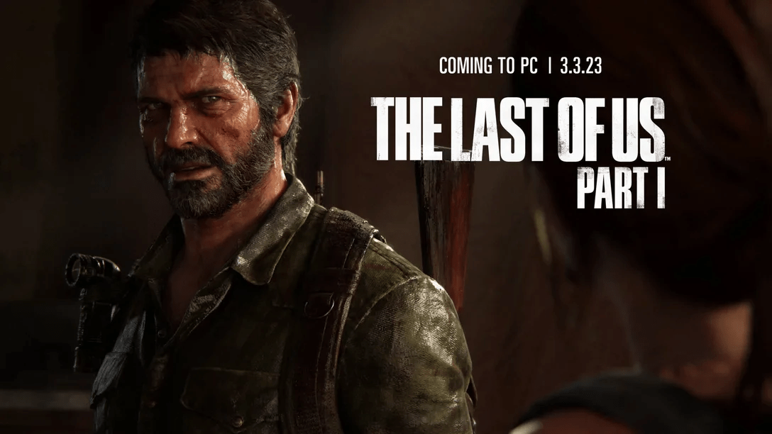 (For Southeast Asia)  The Last of Us Part I arrives on PC March 4, 2023