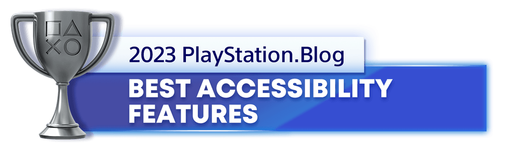 Silver Trophy for the 2023 PlayStation Blog Best Accessibility Features Winner Silver Trophy for the 2023 PlayStation Blog Best Accessibility Features Winner