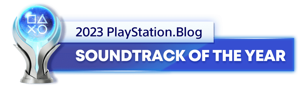 Platinum Trophy for the 2023 PlayStation Blog Soundtrack of the Year Winner Platinum Trophy for the 2023 PlayStation Blog Soundtrack of the Year Winner