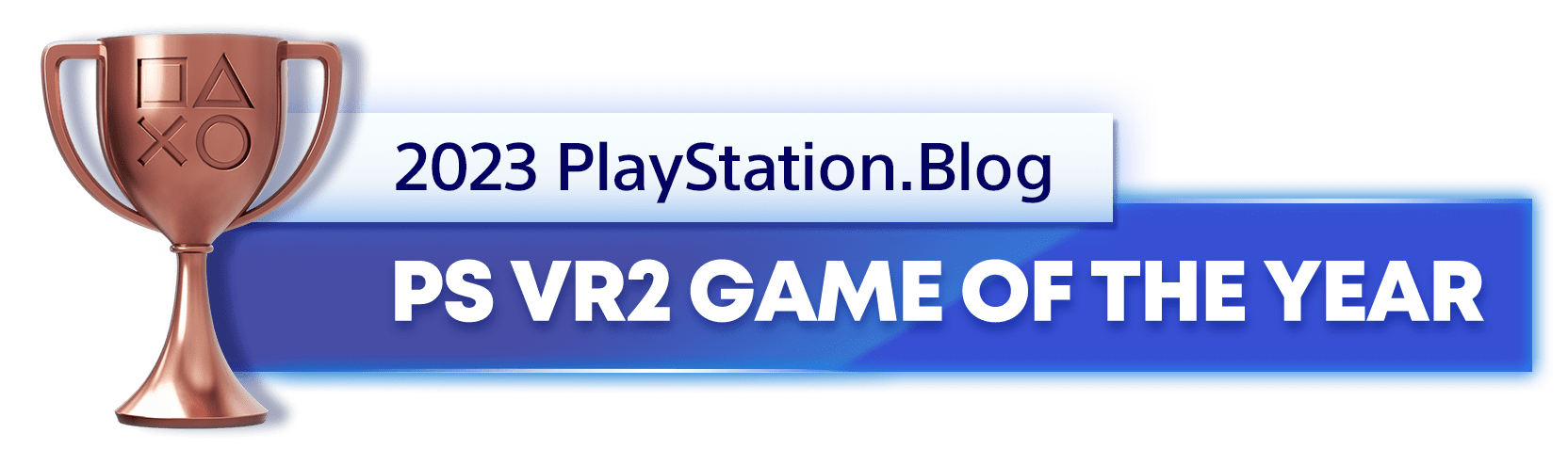 Bronze Trophy for the 2023 PlayStation Blog PS VR2 Game of the Year Winner