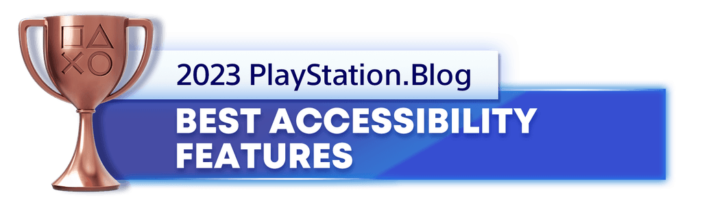 Bronze Trophy for the 2023 PlayStation Blog Best Accessibility Features Winner Bronze Trophy for the 2023 PlayStation Blog Best Accessibility Features Winner