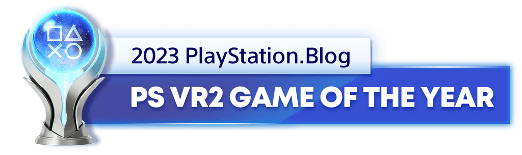 Platinum Trophy for the 2023 PlayStation Blog PS VR2 Game of the Year Winner Platinum Trophy for the 2023 PlayStation Blog PS VR2 Game of the Year Winner