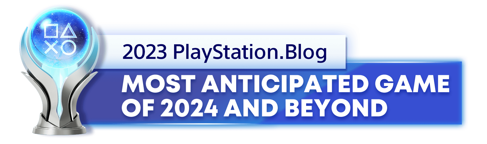 Platinum Trophy for the 2023 PlayStation Blog Most Anticipated PlayStation Game of 2024 and Beyond Winner