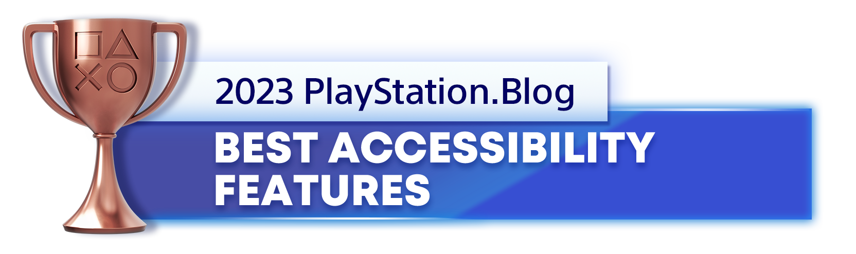  "Bronze Trophy for the 2023 PlayStation Blog Best Accessibility Features Winner"