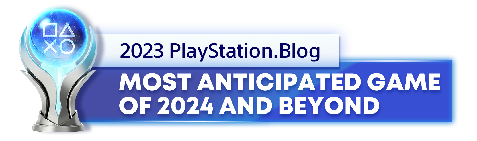  "Platinum Trophy for the 2023 PlayStation Blog Most Anticipated PlayStation Game of 2024 and Beyond Winner"