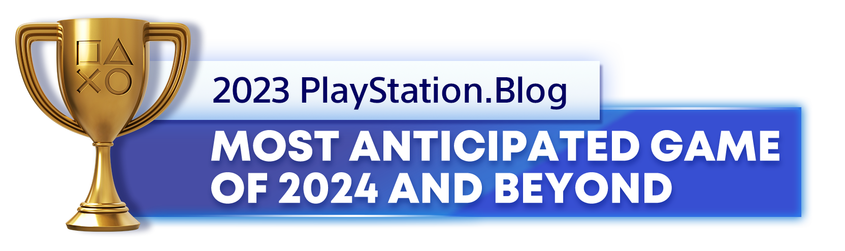  " Gold Trophy for the 2023 PlayStation Blog Most Anticipated PlayStation Game of 2024 and Beyond Winner"