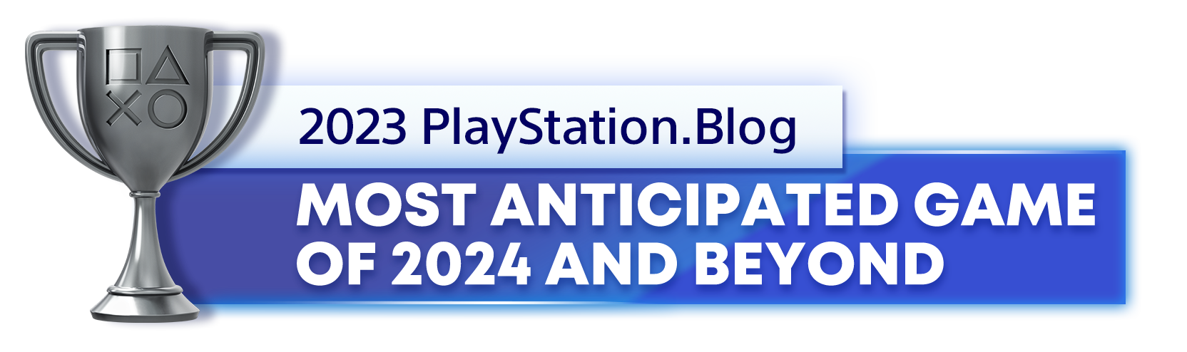  " Silver Trophy for the 2023 PlayStation Blog Most Anticipated PlayStation Game of 2024 and Beyond Winner"